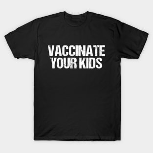 Vaccinate Your Kids T-Shirt